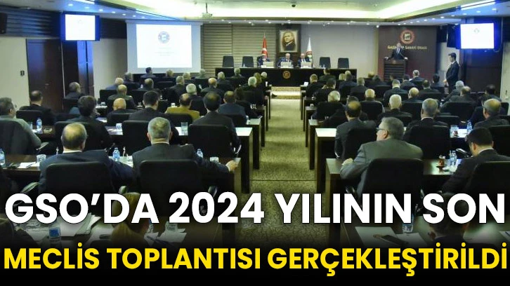 GSO’da 2024 yılının son meclis toplantısı gerçekleştirildi