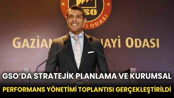 GSO’da stratejik planlama ve kurumsal performans yönetimi toplantısı gerçekleştirildi