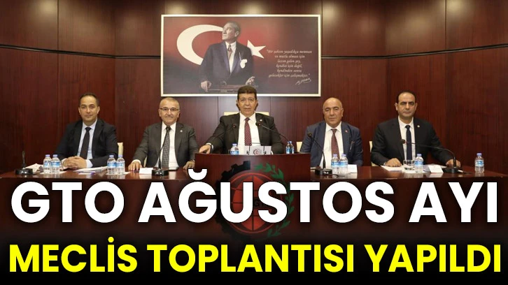 GTO Ağustos ayı meclis toplantısı yapıldı