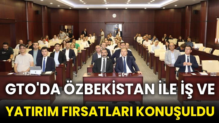 GTO'da Özbekistan ile iş ve yatırım fırsatları konuşuldu