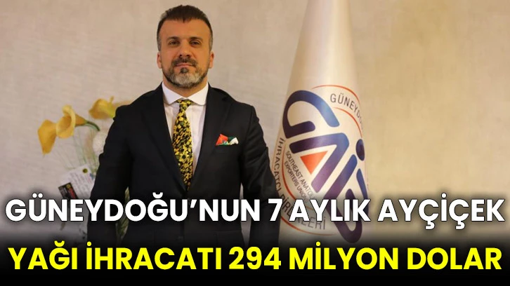 Güneydoğu’nun 7 aylık ayçiçek yağı ihracatı 294 milyon dolar