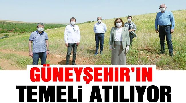 Güneyşehir’in temeli atılıyor