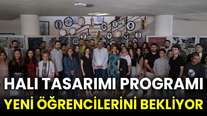 Halı Tasarımı Programı yeni öğrencilerini bekliyor