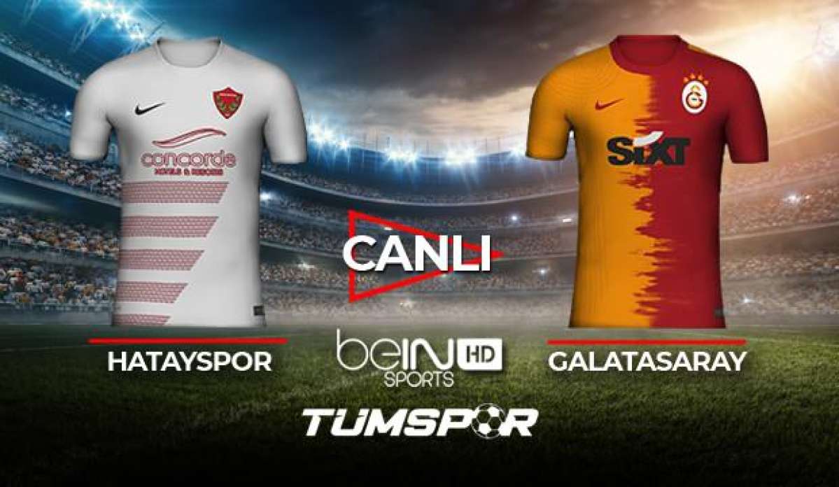 Hatayspor Galatasaray maçı canlı izle! BeIN Sports Hatay GS maçı canlı skor takip