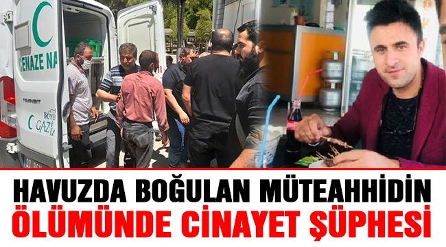 Havuzda boğulan müteahhidin ölümünde cinayet şüphesi 