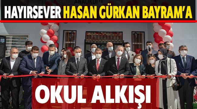 Hayırsever Hasan Gürkan Bayram'a okul alkışı