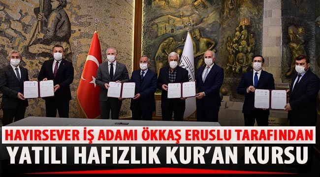 Hayırsever iş adamı Ökkaş Eruslu tarafından Yatılı Hafızlık Kur’an Kursu 