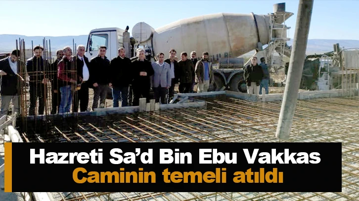 Hazreti Sa’d Bin Ebu Vakkas Caminin temeli atıldı