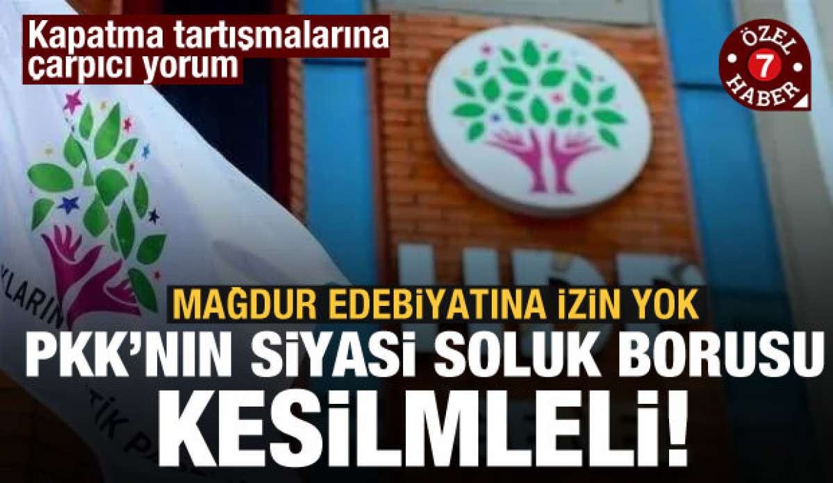 HDP'nin kapatılması tartışması: Mağduriyet edebiyatına izin verilmemeli!