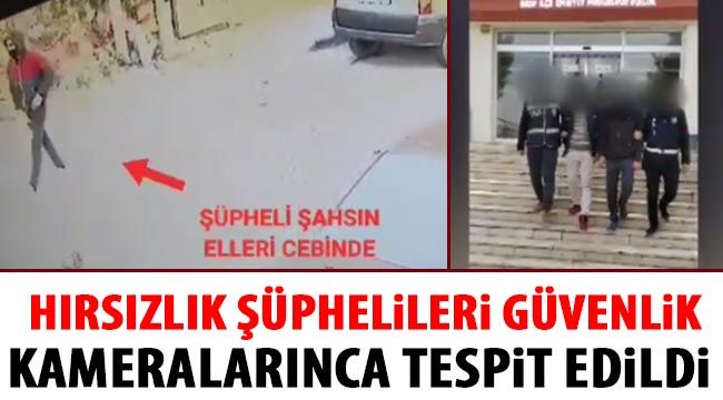  Hırsızlık şüphelileri güvenlik kameralarınca tespit edildi 