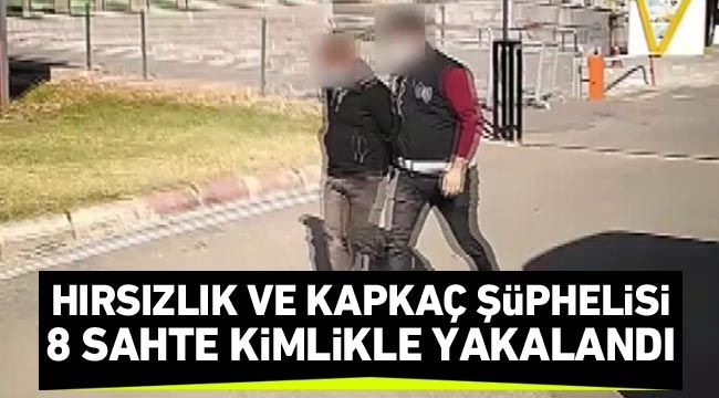 Hırsızlık ve kapkaç şüphelisi 8 sahte kimlikle yakalandı