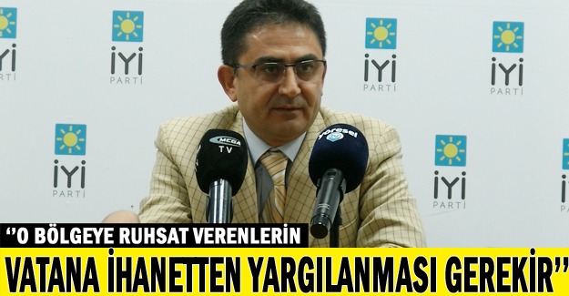 Hocaoğlu: O bölgeye ruhsat verenlerin vatana ihanetten yargılanması gerekir