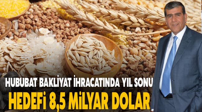 Hububat bakliyat ihracatında yıl sonu hedefi 8,5 milyar dolar