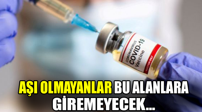 Hükümete önerildi! Aşısı olmayan giremeyecek