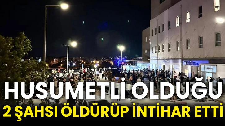 Husumetli olduğu 2 şahsı öldürüp intihar etti