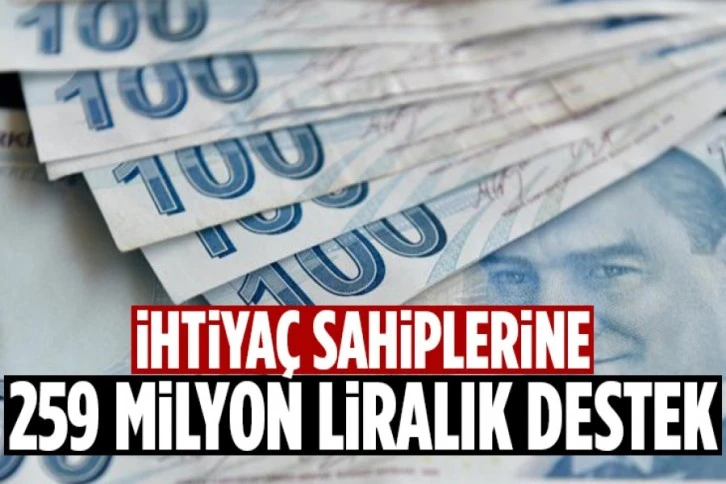 İhtiyaç sahiplerine 259 milyon liralık destek