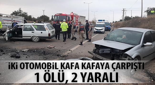 İki otomobil kafa kafaya çarpıştı: 1 ölü, 2 yaralı 