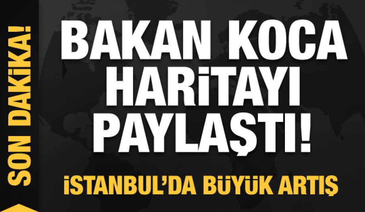 İllerin haftalık vaka haritası açıklandı! İstanbul'da büyük artış!