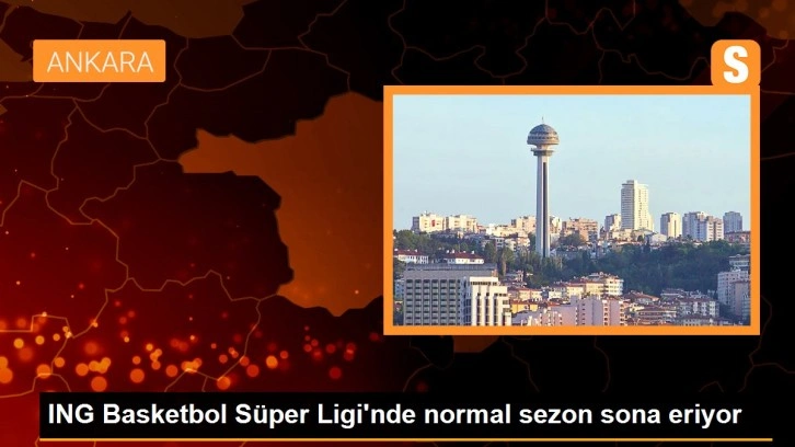 ING Basketbol Süper Ligi'nde normal sezon sona eriyor