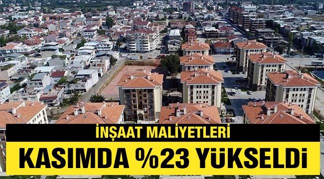 İnşaat maliyetleri kasımda %23 yükseldi