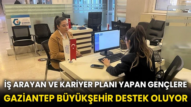 İş arayan ve kariyer planı yapan gençlere Gaziantep Büyükşehir destek oluyor