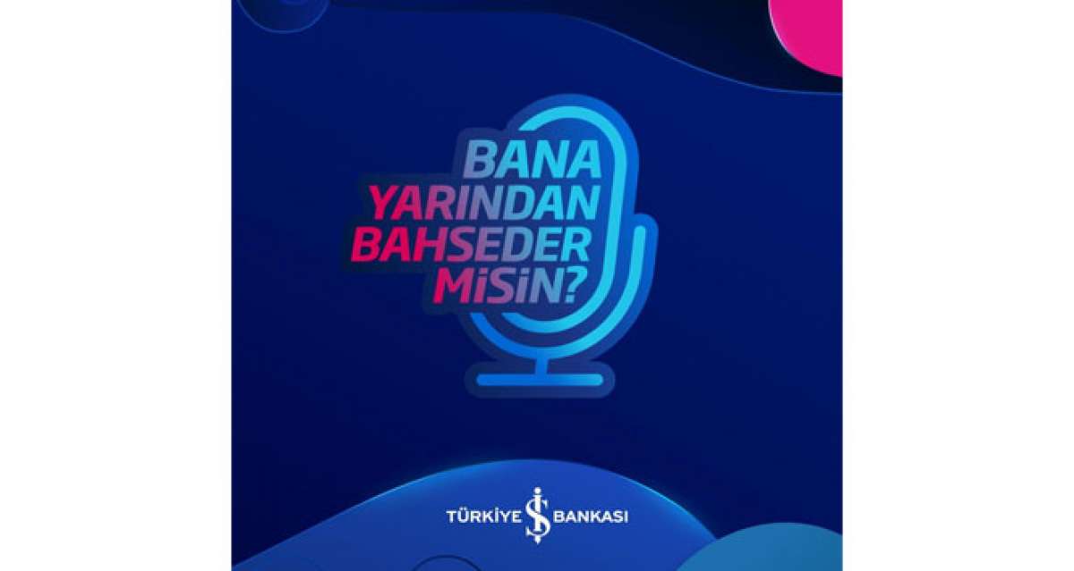 İş Bankası'nın podcast yayınları başladı