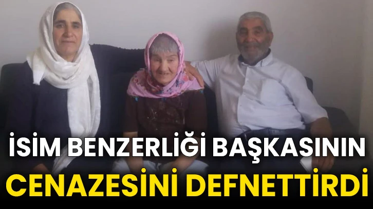 İsim benzerliği başkasının cenazesini defnettirdi