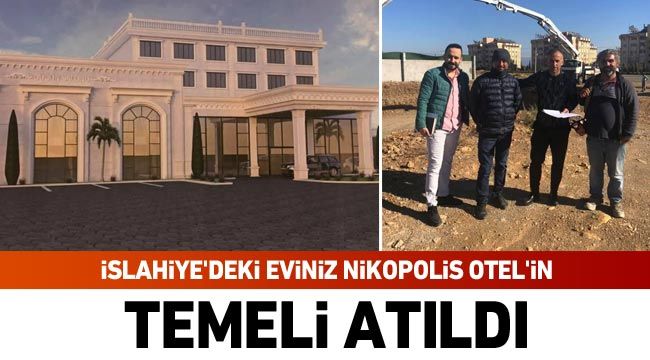 İslahiye’deki eviniz Nikopolis Otel’in temeli atıldı