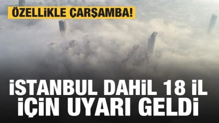 İstanbul dahil 16 il için Meteoroloji'den uyarı! Özellikle çarşambaya dikkat!
