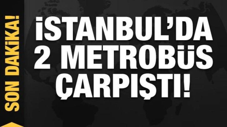 İstanbul'da 2 metrobüs çarpıştı! Kaza anı kamerada!