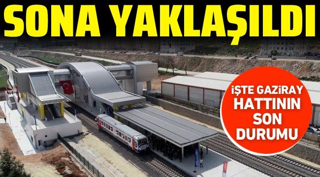 İşte GAZİRAY hattının son durumu