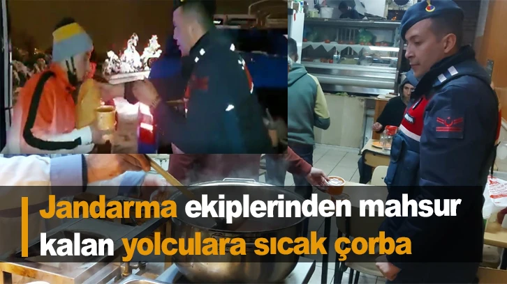 Jandarma ekiplerinden mahsur kalan yolculara sıcak çorba