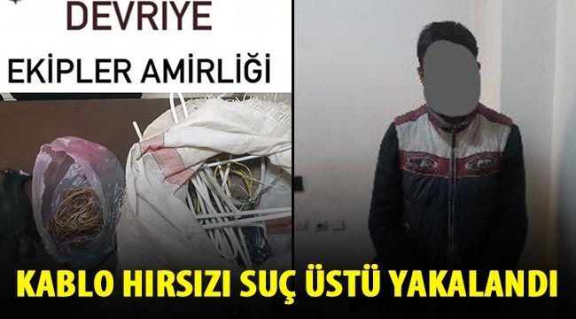 Kablo hırsızı suç üstü yakalandı