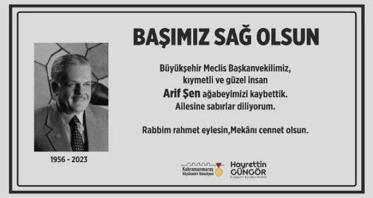 Kahramanmaraş Büyükşehir Belediyesi Meclis Başkanvekili Arif Şen hayatını kaybetti