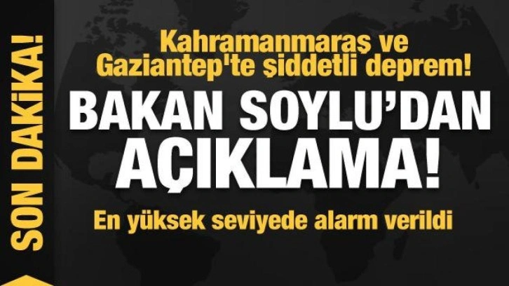 Kahramanmaraş ve Gaziantep'te şiddetli deprem! Bakan Soylu'dan ilk açıklama!