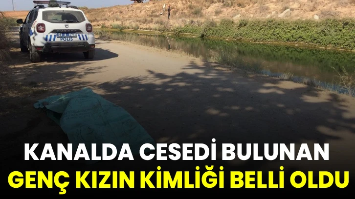 Kanalda cesedi bulunan genç kızın kimliği belli oldu