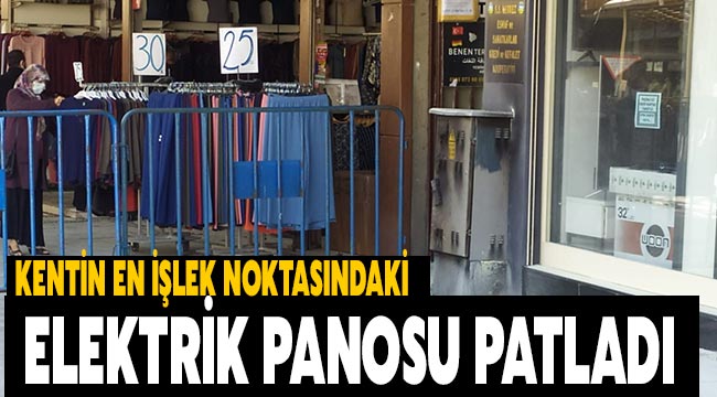 Kentin en işlek noktasındaki elektrik panosu patladı