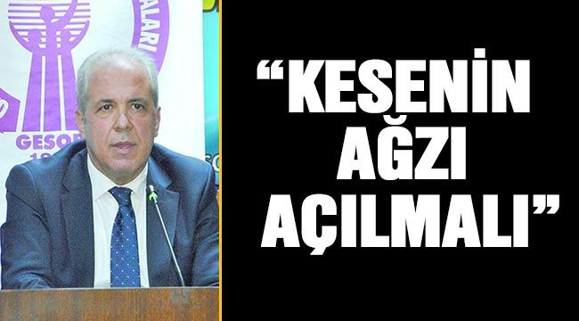 “Kesenin ağzı açılmalı”