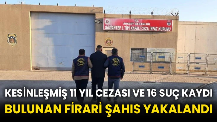 Kesinleşmiş 11 yıl cezası ve 16 suç kaydı bulunan firari şahıs yakalandı