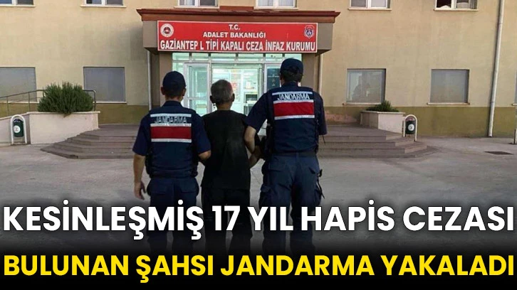 Kesinleşmiş 17 yıl hapis cezası bulunan şahsı jandarma yakaladı