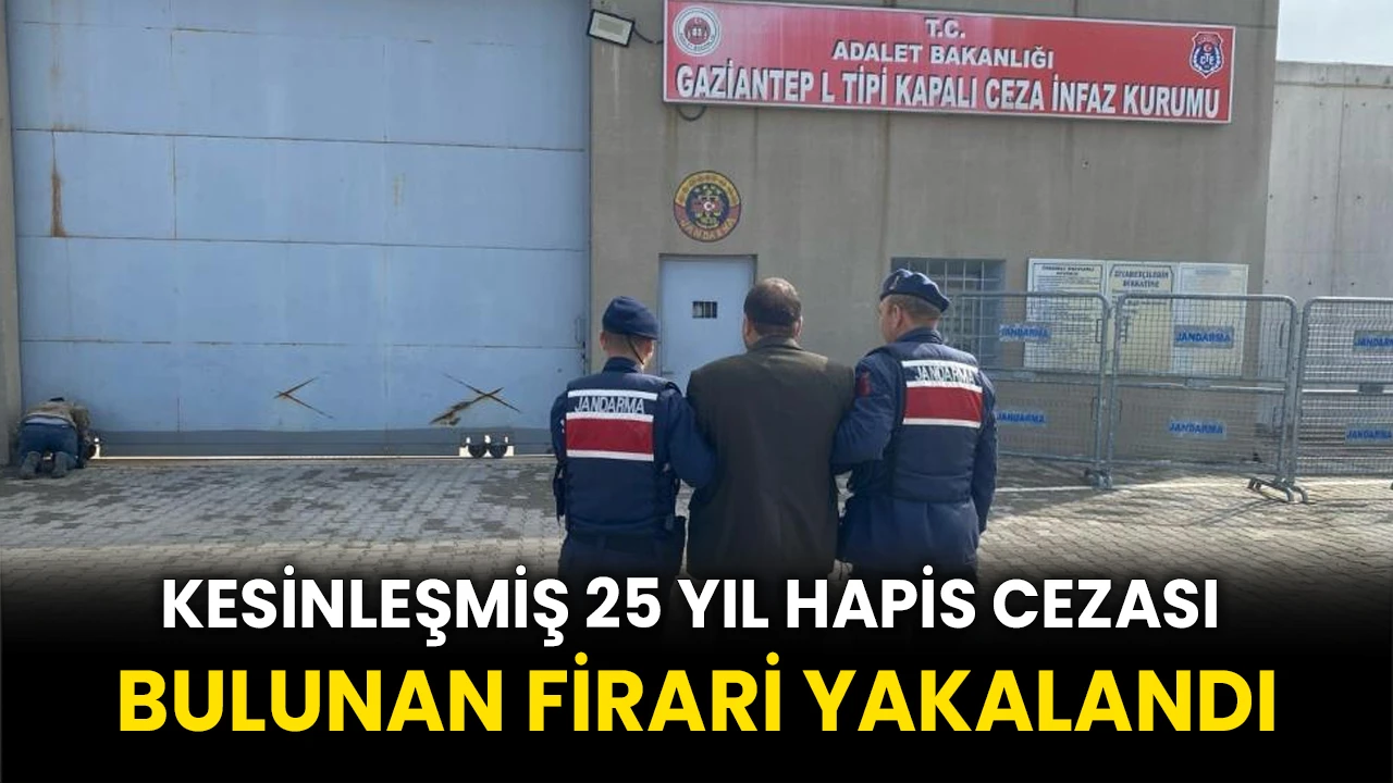 Kesinleşmiş 25 yıl hapis cezası bulunan firari yakalandı