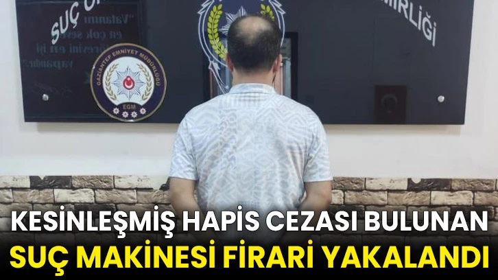 Kesinleşmiş hapis cezası bulunan suç makinesi firari yakalandı