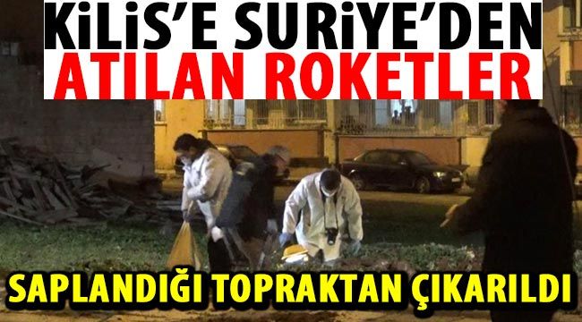 Kilis’e Suriye’den atılan roketler saplandığı topraktan çıkarıldı 