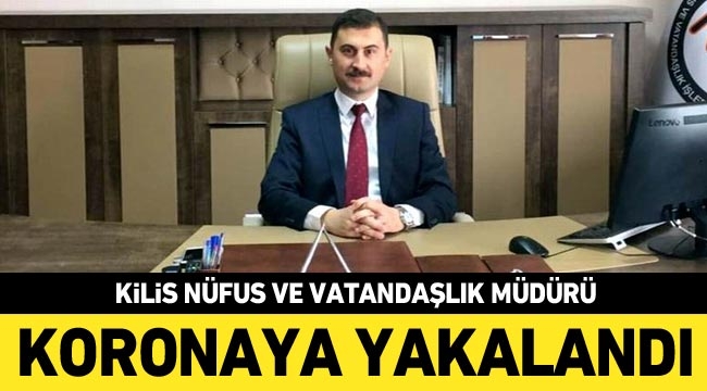 Kilis Nüfus ve Vatandaşlık Müdürü koronaya yakalandı