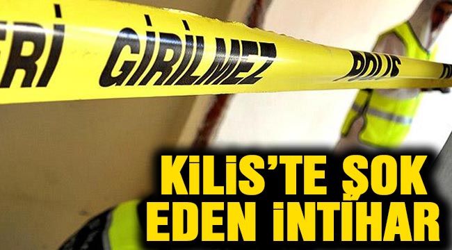 Kilis’te şok eden intihar-