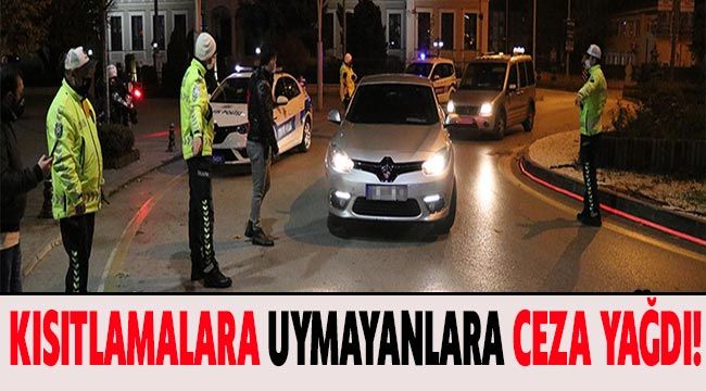 Kısıtlamalara uymayanlara ceza yağdı!