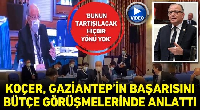 Koçer, Gaziantep’in başarısını bütçe görüşmelerinde anlattı