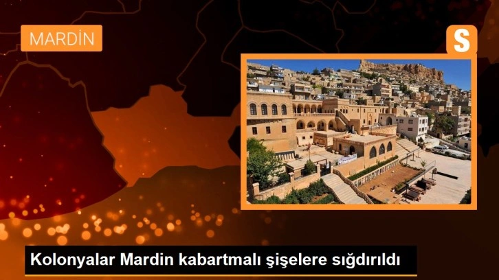 Kolonyalar Mardin kabartmalı şişelere sığdırıldı