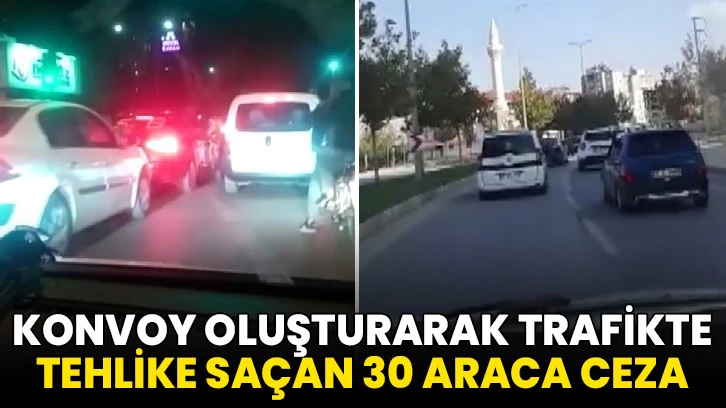 Konvoy oluşturarak trafikte tehlike saçan 30 araca ceza