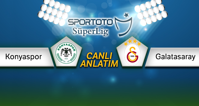 Konyaspor - Galatasaray Canlı Anlatım